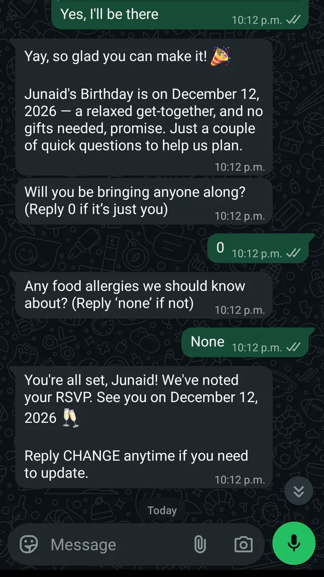 The same chat continuing: “Junaid’s Birthday is on December 12, 2026 — a relaxed get-together”, then “Will you be bringing anyone along?” answered “0”, then “Any food allergies we should know about?” answered “None”, then “You’re all set, Junaid! We’ve noted your RSVP. Reply CHANGE anytime if you need to update.”
