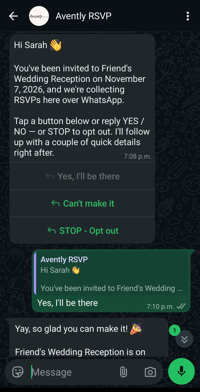 A WhatsApp chat with Avently RSVP. The invitation reads “Hi Sarah — you’ve been invited to Friend’s Wedding Reception on November 7, 2026”, with three buttons: “Yes, I’ll be there”, “Can’t make it” and “STOP - Opt out”. Below it, the guest has tapped “Yes, I’ll be there”.